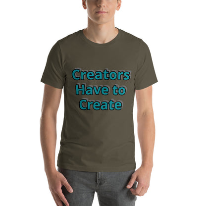 Creators Have to Create - Short Sleeve Shirt