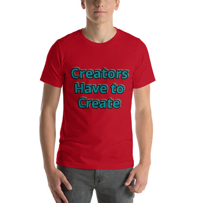 Creators Have to Create - Short Sleeve Shirt